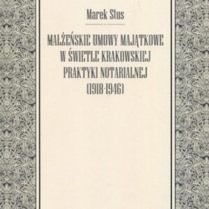 Małżeńskie umowy majątkowe w świetle krakowskiej praktyki notarialnej 1918-1946