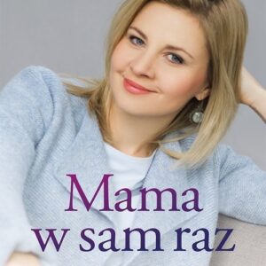 Mama w sam raz. Jak wrzucić na luz i być w końcu szczęśliwą mamą
