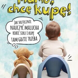 Mamo, chcę kupę!. Jak skutecznie nauczyć malucha robić siku i kupę tam, gdzie trzeba