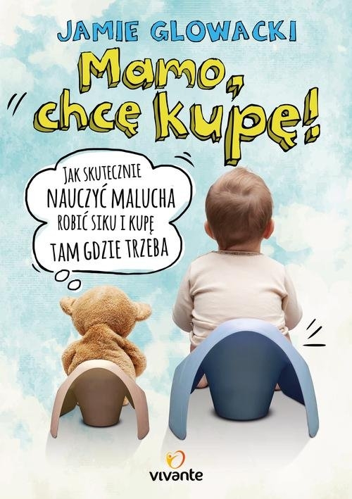 Mamo, chcę kupę!. Jak skutecznie nauczyć malucha robić siku i kupę tam, gdzie trzeba