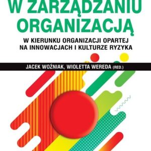 Mapa ryzyka w zarządzaniu organizacją w kierunku organizacji opartej na innowacjach i kulturze ryzyka