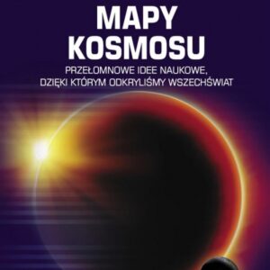 Mapy kosmosu. Przełomowe idee naukowe...