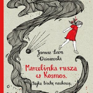 Marcelinka rusza w Kosmos. Bajka trochę naukowa. Bajka trochę naukowa
