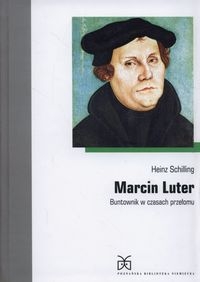 Marcin Luter. Buntownik w czasach przełomu