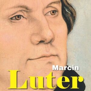 Marcin Luter. Prorok i buntownik