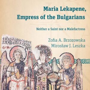Maria Lekapene Empress of the Bulgarians. Neither a Saint nor a Malefactress