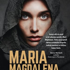 Maria Magdalena. Prawdziwa historia najbardziej tajemniczej kobiety w Biblii