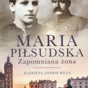 Maria Piłsudska Zapomniana żona
