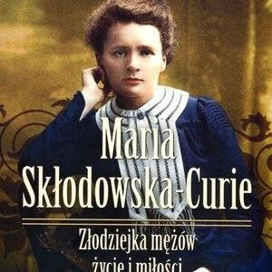 Maria Skłodowska-Curie. Złodziejka mężów..