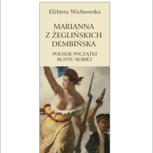 Marianna z Żeglińskich Dembińska. Polskie początki buntu kobiet