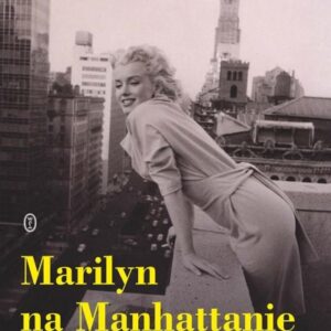Marilyn na Manhattanie. Najradośniejszy rok życia