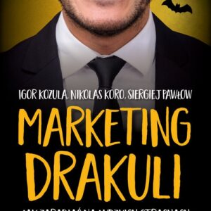 Marketing Drakuli. Jak zarabiać na ludzkich strachach