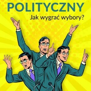 Marketing polityczny. Jak wygrać wybory?