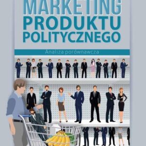 Marketing produktu politycznego. Analiza porównawcza