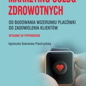 Marketing usług zdrowotnych. od budowania wizerunku placówki do zadowolenia klienta