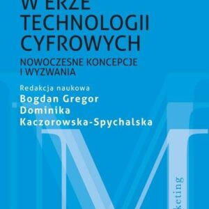 Marketing w erze technologii cyfrowych. Nowoczesne koncepcje i wyzwania