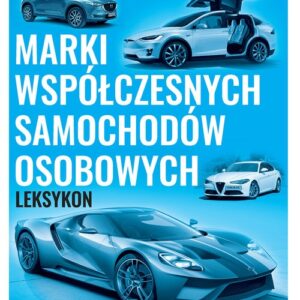 Marki współczesnych samochodów osobowych. Leksykon
