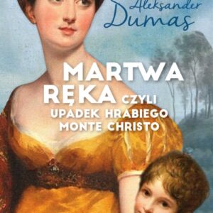 Martwa ręka czyli upadek Hrabiego Monte Christo. Martwa ręka, czyli upadek Hrabiego Monte Christo