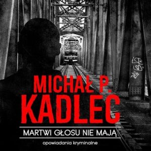 Martwi głosu nie mają. Opowiadania kryminalne