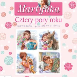 Martynka Cztery pory roku Opowiadania i pomysłowe projekty