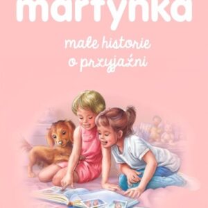Martynka. Małe historie o przyjaźni