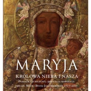 Maryja Królowa nieba i nasza Pamiątka Jubileuszu 300-lecia koronacji obrazu Matki Bożej Jasnogórsk