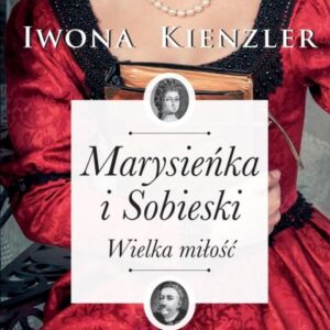 Marysieńka i Sobieski. Wielka miłość