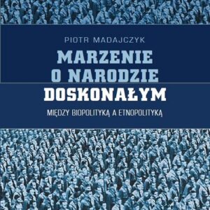 Marzenie o narodzie doskonałym. Między biopolityką a etnopolityką