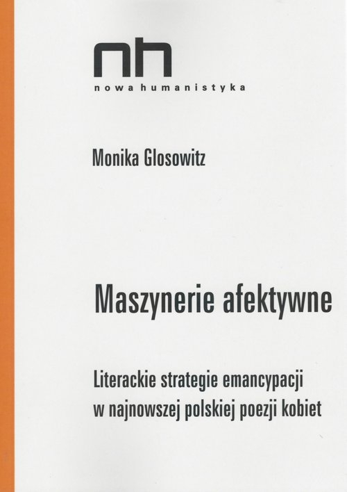 Maszynerie afektywne. Literackie strategie enancypacji w najnowszej polskiej poezji kobiet