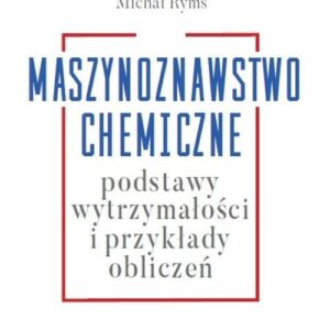Maszynoznawstwo chemiczne. Podstawy wytrzymałości i przykłądy obliczeń