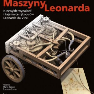 Maszyny Leonarda. Niezwykłe wynalazki i tajemnice rękopisów Leonarda da Vinci