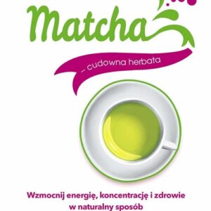Matcha cudowna herbata