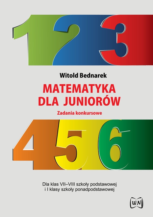 Matematyka dla juniorów Zadania konkursowe. Dla klas VII-VIII szkoły podstawowej i I klasy szkoły ponadpodstawowej
