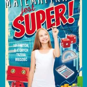 Matematyka jest super!. 101 faktów, o których trzeba wiedzieć