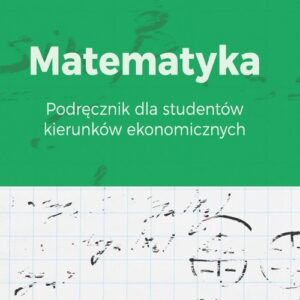 Matematyka. Podręcznik dla studentów kierunków ekonomicznych