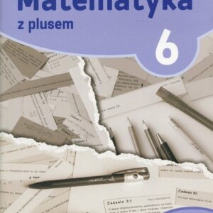 Matematyka z plusem 6 Lekcje powtórzeniowe. Szkoła podstawowa