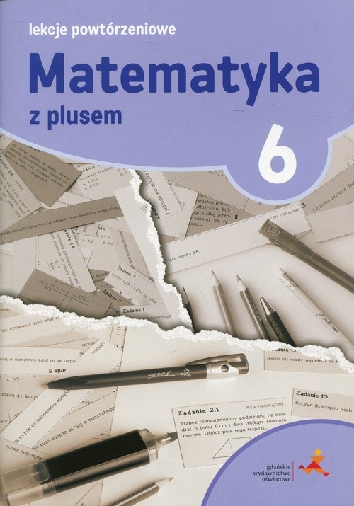Matematyka z plusem 6 Lekcje powtórzeniowe. Szkoła podstawowa