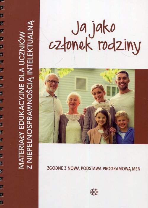 Materiały edukacyjne dla uczniów z niepełnosprawnością intelektualną Ja jako członek rodziny. zgodne z nową podstawą programową MEN