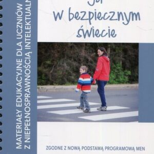 Materiały edukacyjne dla uczniów z niepełnosprawnością intelektualną Ja w bezpiecznym świecie
