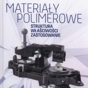 Materiały polimerowe. Struktura, właściwości zastosowanie