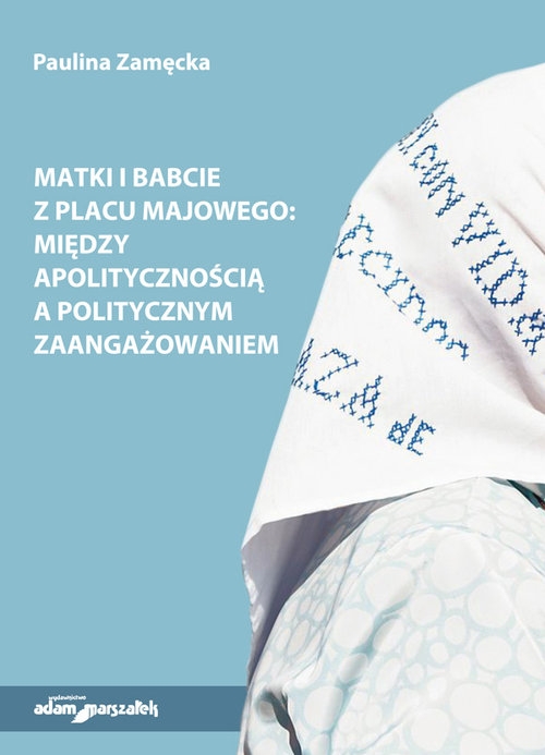 Matki i Babcie z Placu Majowego. między apolitycznością a politycznym zaangażowaniem