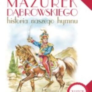 Mazurek Dąbrowskiego Historia naszego hymnu