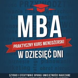 MBA w dziesięć dni. Praktyczny kurs menedżerski
