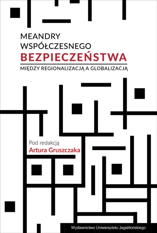 Meandry współczesnego bezpieczeństwa. Między regionalizacją a globalizacją