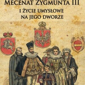Mecenat Zygmunta III i życie umysłowe na jego dworze