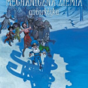 Mechaniczna ziemia Tom 2 Antarktyka