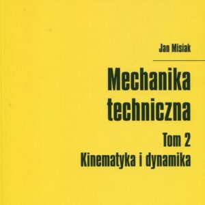 Mechanika techniczna Tom 2 Kinematyka i dynamika