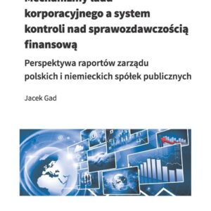 Mechanizmy ładu korporacyjnego a system kontroli nad sprawozdawczością finansową. Perspektywa raportów zarządu polskich i niemieckich spółek