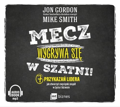 Mecz wygrywa się w szatni! (audiobook). 7 przykazań lidera jak stworzyć zwycięski zespół w życiu i biznesie