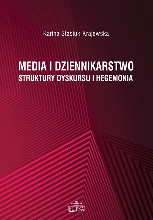 Media i dziennikarstwo. Struktury dyskursu i hegemonia